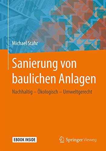 Sanierung von baulichen Anlagen: Nachhaltig – Ökologisch – Umweltgerecht