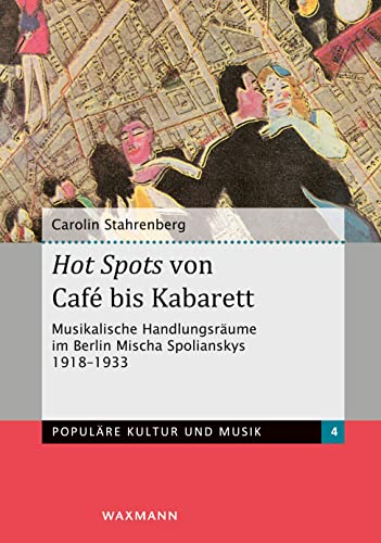 Hot Spots von Café bis Kabarett: Musikalische Handlungsräume im Berlin Mischa Spolianskys 1918-1933 (Populäre Kultur und Musik) von Waxmann Verlag GmbH