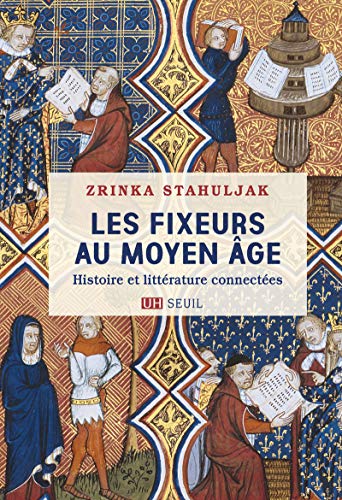 Les Fixeurs au Moyen Âge: Histoire et littérature connectées von Seuil
