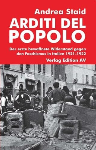 Arditi del popolo: Der erste bewaffnete Widerstand gegen den Faschismus in Italien 1921-1922 von Edition AV, Verlag