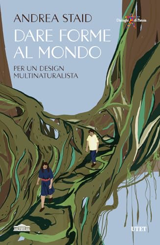 Dare forme al mondo. Per un design multinaturalista von UTET