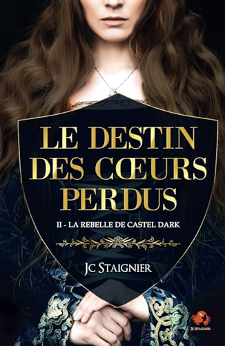 Le destin des cœurs perdus - tome 2 : La Rebelle de Castel Dark (Le Destin des coeurs perdus, Band 2) von Jc Staignier
