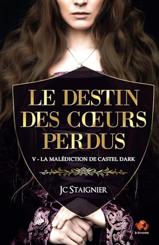 Le destin des cœurs perdus - tome 5 : La Malédiction de Castel Dark (Le Destin des coeurs perdus, Band 5) von Jc Staignier