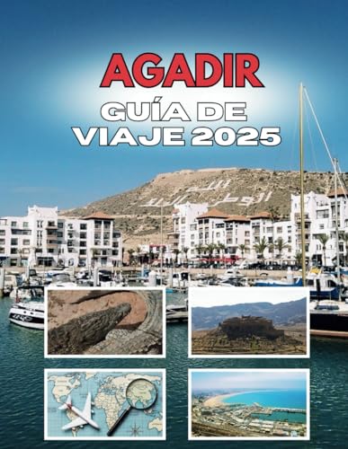 AGADIR GUÍA DE VIAJE 2025: Los susurros de una ciudad costera AGADIR GUÍA DE VIAJE 2025: Los susurros de una ciudad costera von Independently published