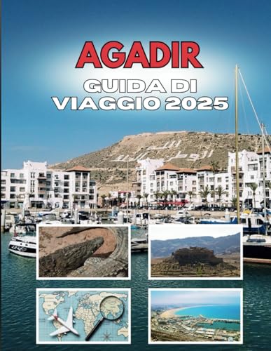 AGADIR GUIDA DI VIAGGIO 2025: I sussurri di una città costiera AGADIR GUIDA DI VIAGGIO 2025: I sussurri di una città costiera von Independently published