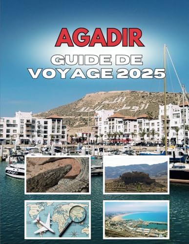 AGADIR GUIDE DE VOYAGE 2025: Les murmures d'une ville côtière AGADIR GUIDE DE VOYAGE 2025: Les murmures d'une ville côtière von Independently published