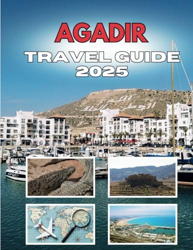 AGADIR TRAVEL GUIDE 2025: The Whispers Of A Coastal City AGADIR TRAVEL GUIDE 2025: The Whispers Of A Coastal City von Independently published