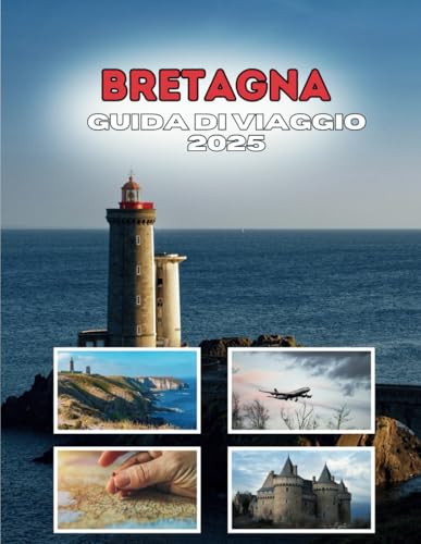 BRETAGNA GUIDA DI VIAGGIO 2025: Il viaggio che riscrive la tua storia di viaggio BRETAGNA GUIDA DI VIAGGIO 2025: Il viaggio che riscrive la tua storia di viaggio von Independently published