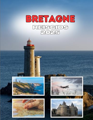 BRETAGNE REISGIDS 2025: De reis die uw reisverhaal herschrijft BRETAGNE REISGIDS 2025: De reis die uw reisverhaal herschrijft von Independently published