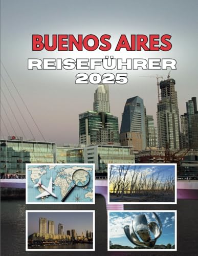 BUENOS AIRES REISEFÜHRER 2025: Wo die Straßen Geschichten erzählen, die Sie nicht glauben werden BUENOS AIRES REISEFÜHRER 2025: Wo die Straßen Geschichten erzählen, die Sie nicht glauben werden von Independently published