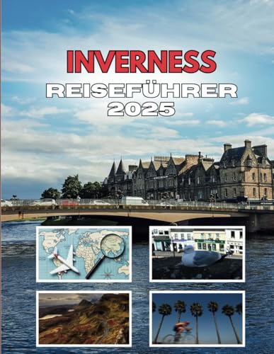 INVERNESS REISEFÜHRER 2025: Jenseits des Mythos von Loch Ness INVERNESS REISEFÜHRER 2025: Jenseits des Mythos von Loch Ness von Independently published