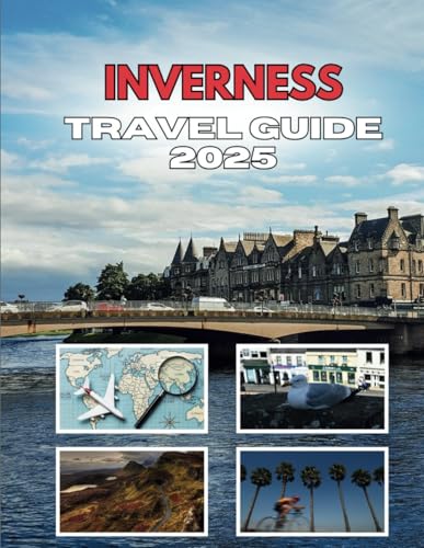 INVERNESS TRAVEL GUIDE 2025: Beyond The Loch Ness Myth INVERNESS TRAVEL GUIDE 2025: Beyond The Loch Ness Myth von Independently published