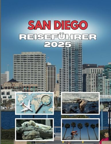 SAN DIEGO REISEFÜHRER 2025: Wo Momente entfachen und Erinnerungen entstehen von Independently published
