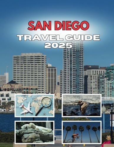 SAN DIEGO TRAVEL GUIDE 2025: Where Moments Ignite And Memories Forge von Independently published