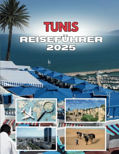 TUNIS REISEFÜHRER 2025: Was Sie im Labyrinth der Medina erwartet von Independently published