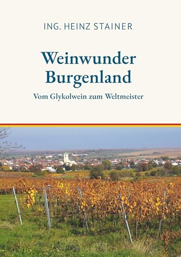 Weinwunder Burgenland: Vom Glykolwein zum Weltmeister von Buchschmiede von Dataform Media GmbH