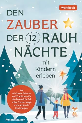 Den Zauber der 12 Rauhnächte mit Kindern erleben: Die schönsten Bräuche und Traditionen für eine besinnliche Zeit voller Freude, Magie und leuchtender Kinderaugen von lerneck verlag