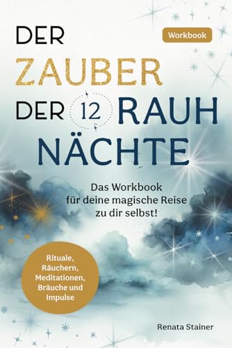 Der Zauber der 12 Rauhnächte: Das Workbook für deine magische Reise zu dir selbst! Der Zauber der 12 Rauhnächte: Das Workbook für deine magische Reise zu dir selbst!