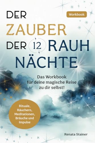 Der Zauber der 12 Rauhnächte: Das Workbook für deine magische Reise zu dir selbst! Der Zauber der 12 Rauhnächte: Das Workbook für deine magische Reise zu dir selbst!