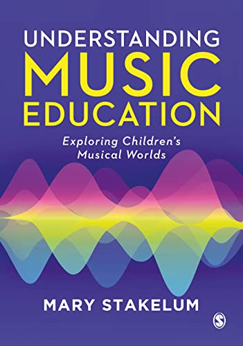 Understanding Music Education: Exploring Children's Musical Worlds von Sage Publications