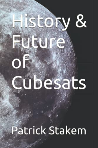 History & Future of Cubesats von Independently Published