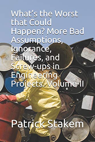 What’s the Worst that Could Happen? More Bad Assumptions, Ignorance, Failures, and Screw-ups in Engineering Projects. Volume-II (Computer Architecture, Band 29) von Independently Published