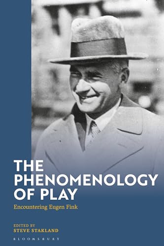 Phenomenology of Play, The: Encountering Eugen Fink Phenomenology of Play, The: Encountering Eugen Fink von Bloomsbury Academic
