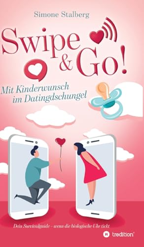 Swipe & Go! Mit Kinderwunsch im Datingdschungel: Dein Survivalguide - wenn die biologische Uhr tickt von tredition