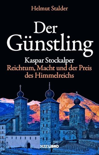 Der Günstling: Kaspar Stockalper – Reichtum, Macht und der Preis des Himmelreichs