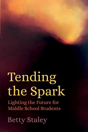 Tending the Spark - Lighting the Future for Middle School Students: Light the Future for Middle-school Students