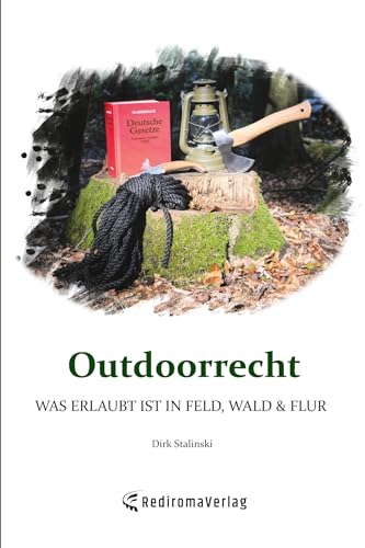 Outdoorrecht: Was erlaubt ist in Feld, Wald & Flur von Rediroma-Verlag
