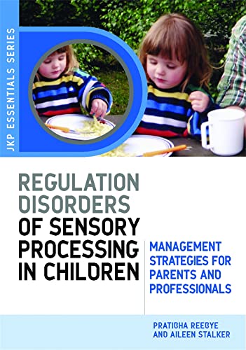 Understanding Regulation Disorders of Sensory Processing in Children: Management Strategies for Parents and Professionals (Jkp Essentials) von Jessica Kingsley Publishers