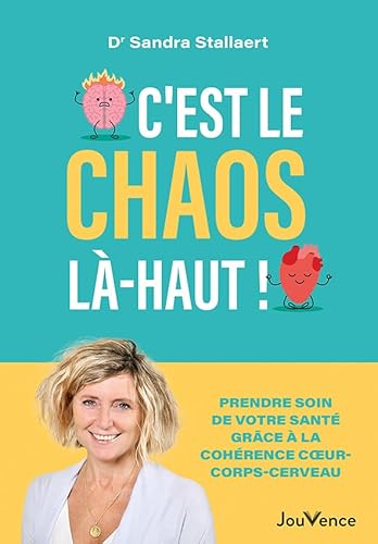 C'est le chaos là-haut !: Maintenir votre santé grâce à l'équilibre coeur, corps, cerveau von JOUVENCE