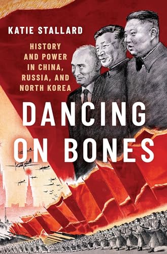 Dancing on Bones: History and Power in China, Russia and North Korea von Oxford University Press Inc