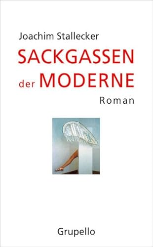 Sackgassen der Moderne: Roman