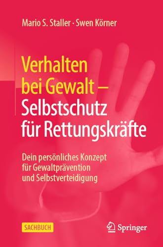Verhalten bei Gewalt – Selbstschutz für Rettungskräfte: Dein persönliches Konzept für Gewaltprävention und Selbstverteidigung von Springer