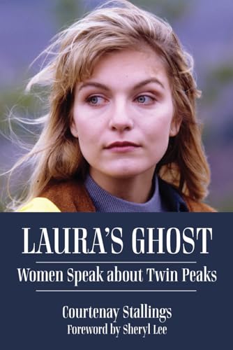 Laura's Ghost: Women Speak about Twin Peaks von Fayetteville Mafia Press