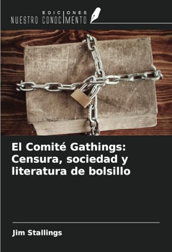 El Comité Gathings: Censura, sociedad y literatura de bolsillo von Ediciones Nuestro Conocimiento