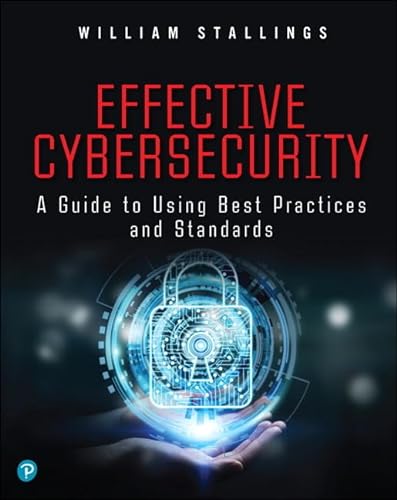 Effective Cybersecurity: Understanding and Using Standards and Best Practices