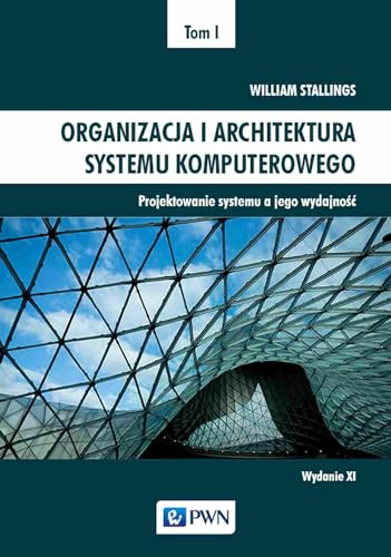 Organizacja i architektura systemu komputerowego Tom 1: Projektowanie systemu a jego wydajność von Wydawnictwo Naukowe PWN