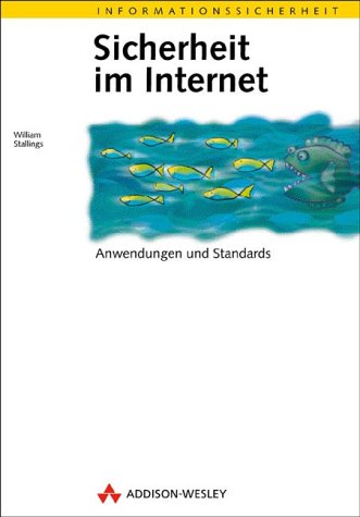 Sicherheit im Internet . Anwendungen und Standards (Informationssicherheit) von Addison-Wesley