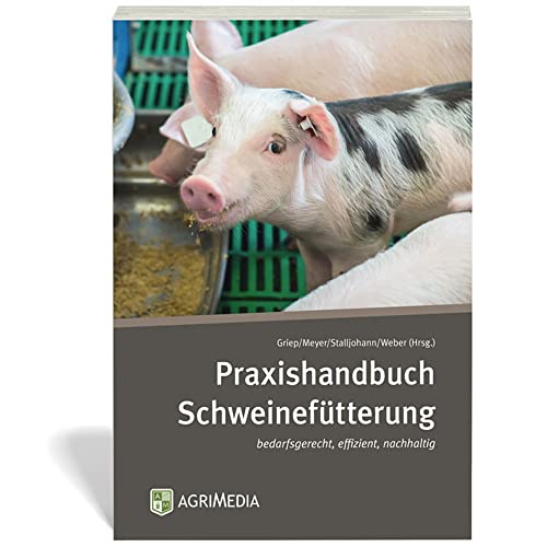 Praxishandbuch Schweinefütterung: bedarfsgerecht, effizient, nachhaltig von Erling Verlag