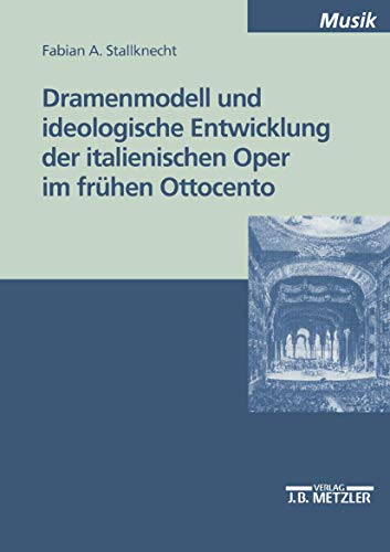 Dramenmodell und ideologische Entwicklung der italienischen Oper im frühen Ottocento: Diss. (M & P Schriftenreihe Feur Wissenschaft Und Forschung)