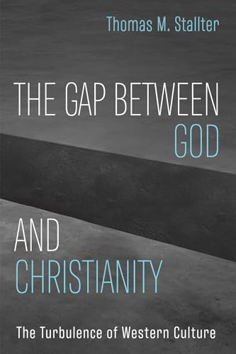 The Gap Between God and Christianity: The Turbulence of Western Culture von Resource Publications
