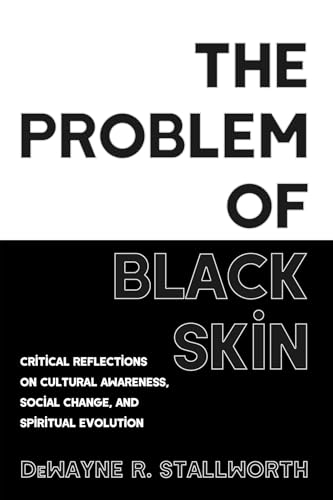 The Problem of Black Skin: Critical Reflections on Cultural Awareness, Social Change, and Spiritual Evolution von Cascade Books
