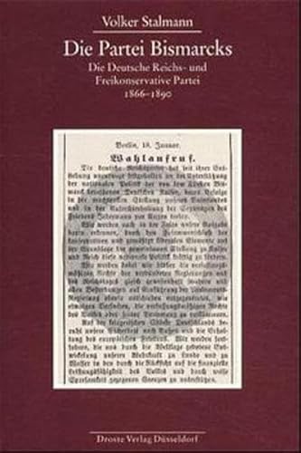Die Partei Bismarcks : Die Deutsche Reichs- und Freikonservative Partei 1866 - 1890