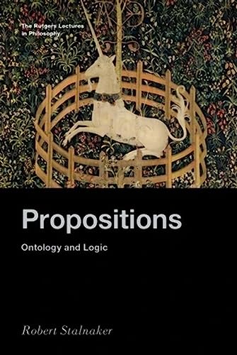 Propositions: Ontology and Logic (Rutgers Lectures in Philosophy)