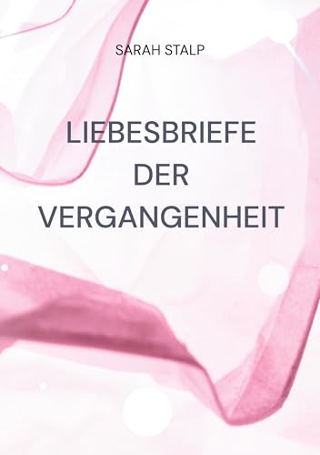 Liebesbriefe der Vergangenheit: Vergangenheit trifft auf Zukunft von Books on Demand