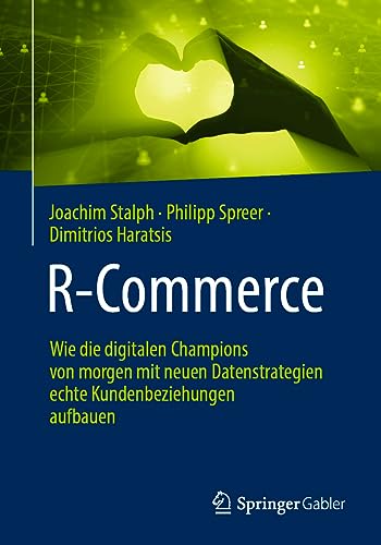 R-Commerce: Wie die digitalen Champions von morgen mit neuen Datenstrategien echte Kundenbeziehungen aufbauen R-Commerce: Wie die digitalen Champions von morgen mit neuen Datenstrategien echte Kundenbeziehungen aufbauen