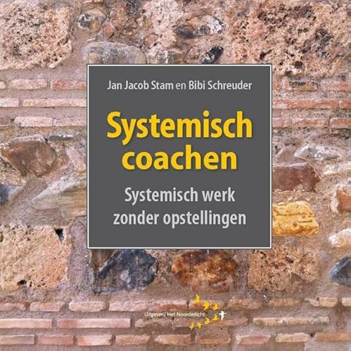 Systemisch coachen: systemisch werk zonder opstellingen von Uitgeverij Het Noorderlicht